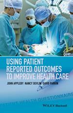 Using Patient Reported Outcomes to Improve Health Care