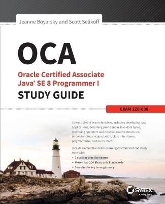 OCA: Oracle Certified Associate Java SE 8 Programmer I Study Guide: Exam 1Z0-808 - Jeanne Boyarsky,Scott Selikoff - cover