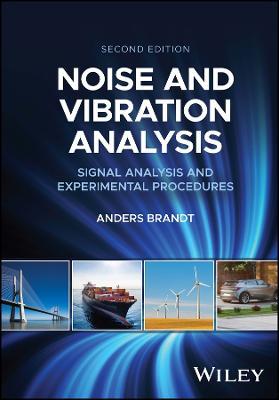 Noise and Vibration Analysis: Signal Analysis and Experimental Procedures - Anders Brandt - cover