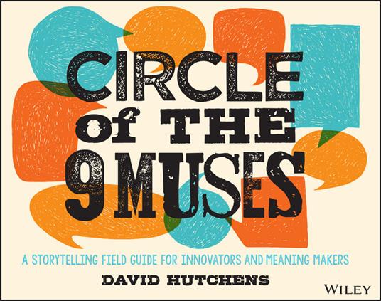 Circle of the 9 Muses: A Storytelling Field Guide for Innovators and Meaning Makers - David Hutchens - cover