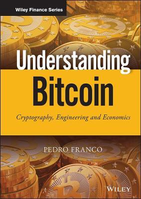 Understanding Bitcoin: Cryptography, Engineering and Economics - Pedro Franco - cover