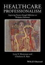 Healthcare Professionalism: Improving Practice through Reflections on Workplace Dilemmas