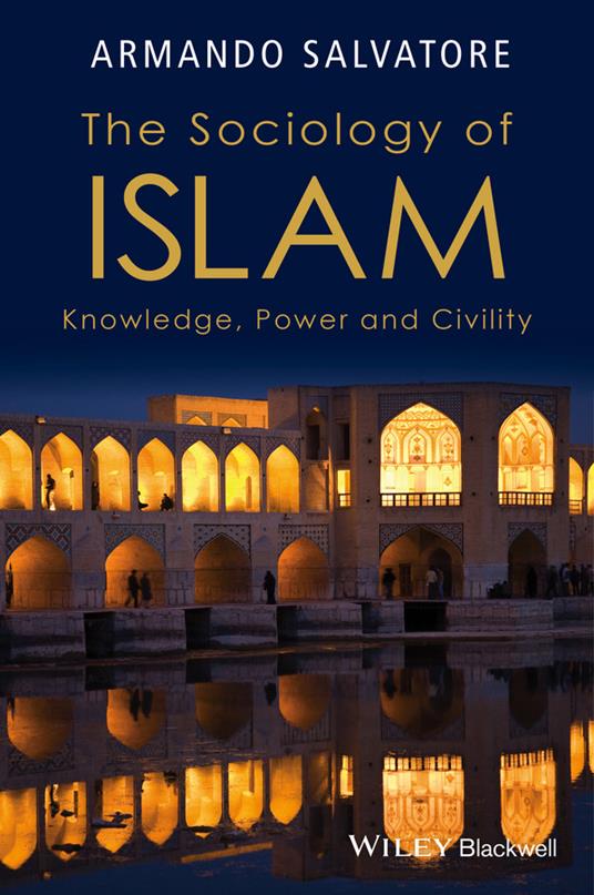 The Sociology of Islam: Knowledge, Power and Civility - Armando Salvatore - cover