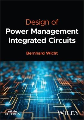 Design of Power Management Integrated Circuits - Bernhard Wicht - cover