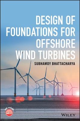 Design of Foundations for Offshore Wind Turbines - Subhamoy Bhattacharya - cover