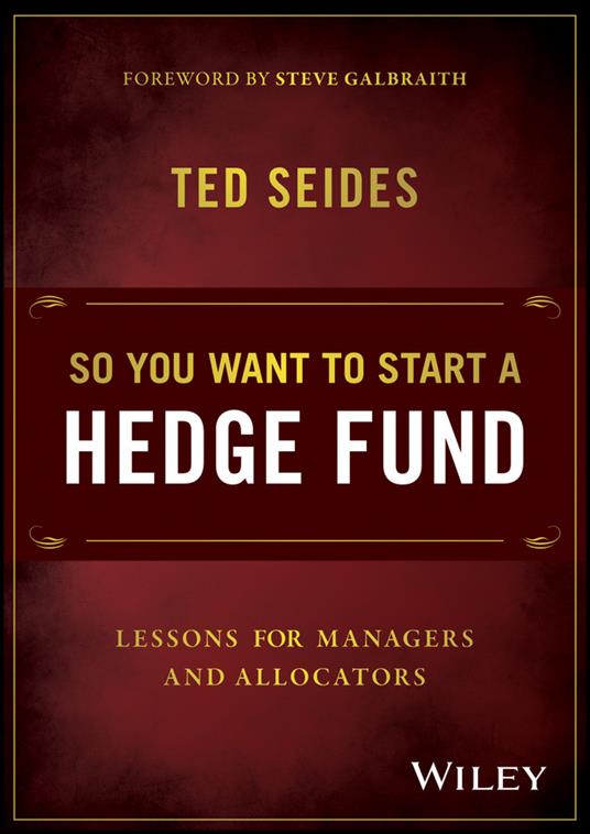 So You Want to Start a Hedge Fund: Lessons for Managers and Allocators - Ted Seides - cover