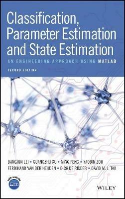 Classification, Parameter Estimation and State Estimation: An Engineering Approach Using MATLAB - Bangjun Lei,Guangzhu Xu,Ming Feng - cover