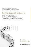 The Wiley-Blackwell Handbook of the Psychology of Coaching and Mentoring