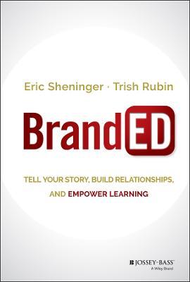 BrandED: Tell Your Story, Build Relationships, and Empower Learning - Trish Rubin,Eric Sheninger - cover