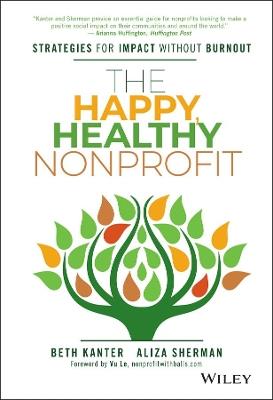 The Happy, Healthy Nonprofit: Strategies for Impact without Burnout - Beth Kanter,Aliza Sherman - cover