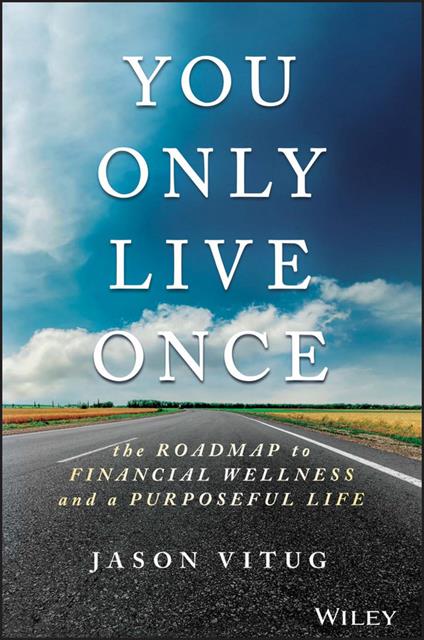 You Only Live Once: The Roadmap to Financial Wellness and a Purposeful Life - Jason Vitug - cover