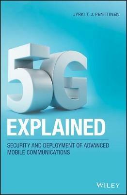 5G Explained: Security and Deployment of Advanced Mobile Communications - Jyrki T. J. Penttinen - cover