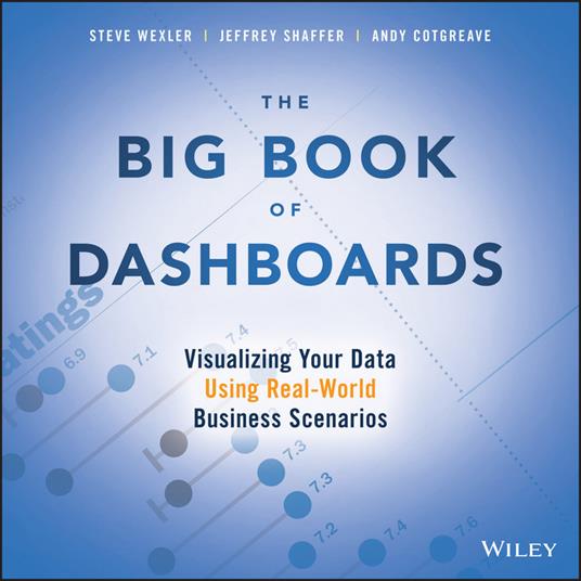 The Big Book of Dashboards: Visualizing Your Data Using Real-World Business Scenarios - Steve Wexler,Jeffrey Shaffer,Andy Cotgreave - cover
