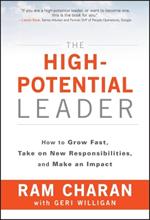 The High-Potential Leader: How to Grow Fast, Take on New Responsibilities, and Make an Impact