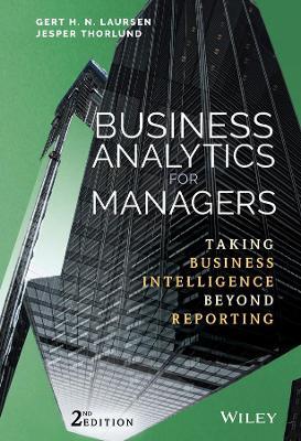 Business Analytics for Managers: Taking Business Intelligence Beyond Reporting - Gert H. N. Laursen,Jesper Thorlund - cover