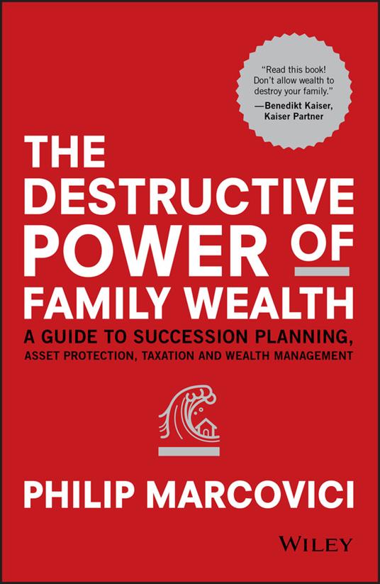 The Destructive Power of Family Wealth: A Guide to Succession Planning, Asset Protection, Taxation and Wealth Management - Philip Marcovici - cover