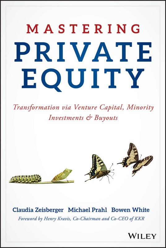 Mastering Private Equity: Transformation via Venture Capital, Minority Investments and Buyouts - Claudia Zeisberger,Michael Prahl,Bowen White - cover