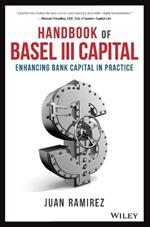 Handbook of Basel III Capital: Enhancing Bank Capital in Practice