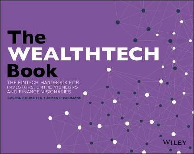 The WEALTHTECH Book: The FinTech Handbook for Investors, Entrepreneurs and Finance Visionaries - Susanne Chishti,Thomas Puschmann - cover