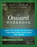 The Onward Workbook: Daily Activities to Cultivate Your Emotional Resilience and Thrive - Elena Aguilar - cover