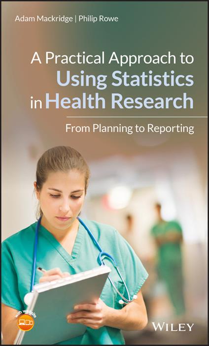 A Practical Approach to Using Statistics in Health Research: From Planning to Reporting - Adam Mackridge,Philip Rowe - cover