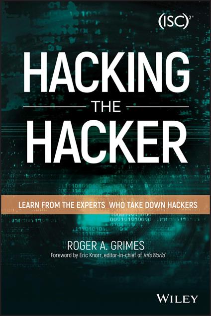 Hacking the Hacker: Learn From the Experts Who Take Down Hackers - Roger A. Grimes - cover