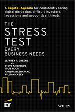 The Stress Test Every Business Needs: A Capital Agenda for Confidently Facing Digital Disruption, Difficult Investors, Recessions and Geopolitical Threats