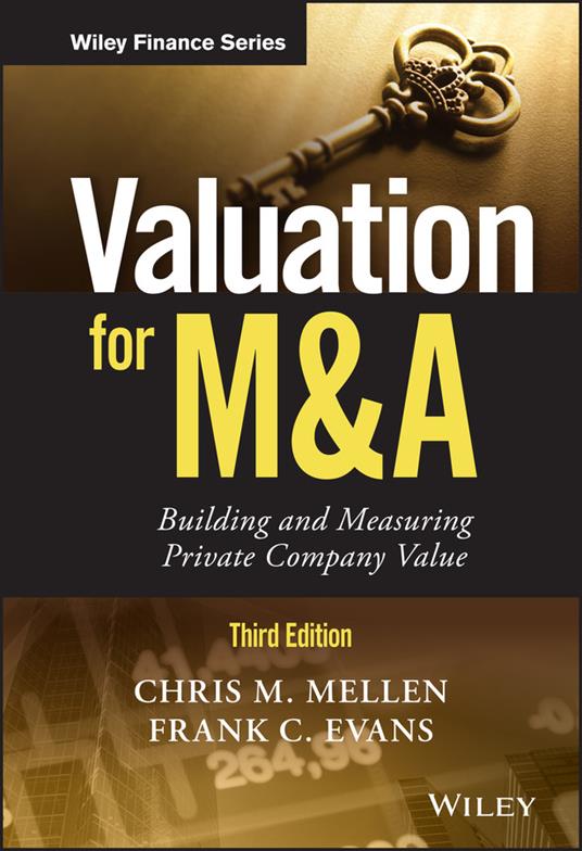 Valuation for M&A: Building and Measuring Private Company Value - Chris M. Mellen,Frank C. Evans - cover