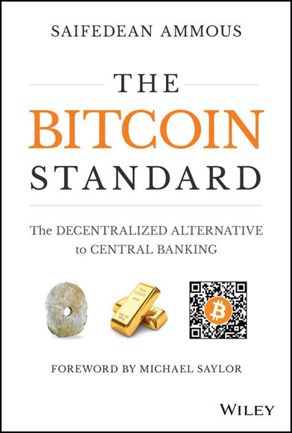 The Bitcoin Standard: The Decentralized Alternative to Central Banking - Saifedean Ammous - cover