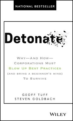 Detonate: Why - And How - Corporations Must Blow Up Best Practices (and bring a beginner's mind) To Survive - Geoff Tuff,Steven Goldbach - cover