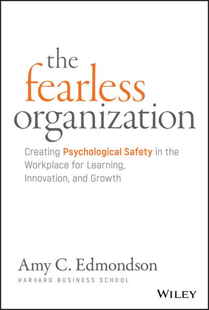 The Fearless Organization: Creating Psychological Safety in the Workplace for Learning, Innovation, and Growth - Amy C. Edmondson - cover