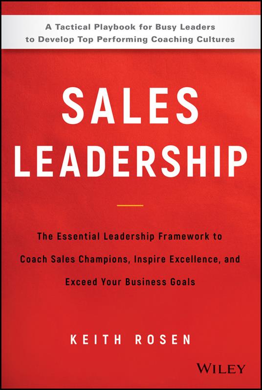 Sales Leadership: The Essential Leadership Framework to Coach Sales Champions, Inspire Excellence, and Exceed Your Business Goals - Keith Rosen - cover