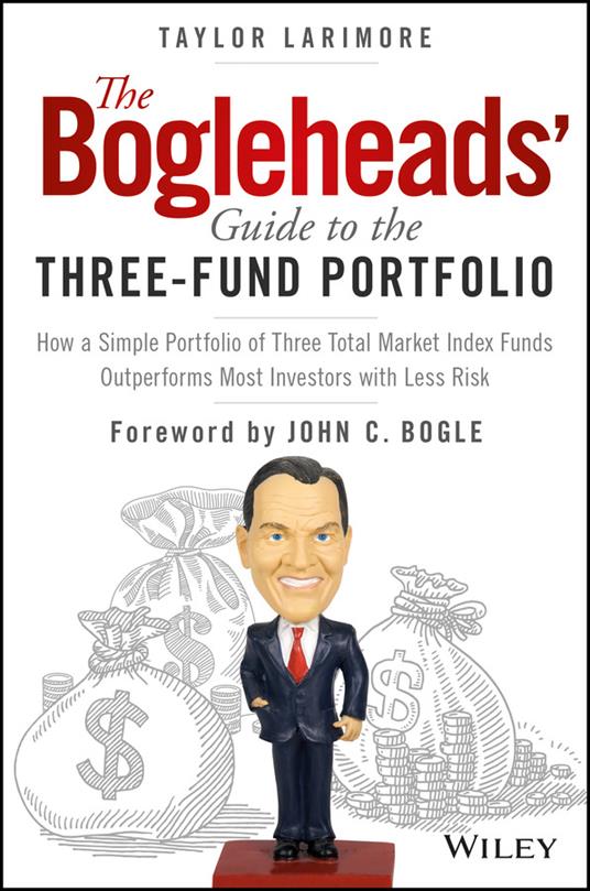 The Bogleheads' Guide to the Three-Fund Portfolio: How a Simple Portfolio of Three Total Market Index Funds Outperforms Most Investors with Less Risk - Taylor Larimore - cover