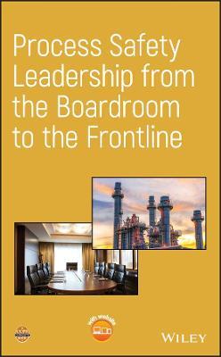 Process Safety Leadership from the Boardroom to the Frontline - CCPS (Center for Chemical Process Safety) - cover