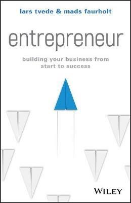 Entrepreneur: Building Your Business From Start to Success - Lars Tvede,Mads Faurholt - cover