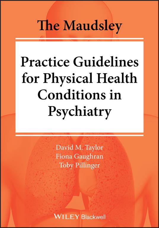 The Maudsley Practice Guidelines for Physical Health Conditions in Psychiatry - David M. Taylor,Fiona Gaughran,Toby Pillinger - cover