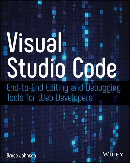 Visual Studio Code: End-to-End Editing and Debugging Tools for Web Developers - Bruce Johnson - cover