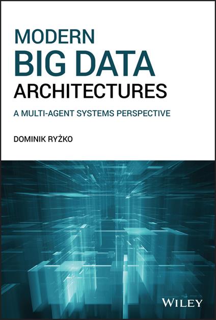 Modern Big Data Architectures: A Multi-Agent Systems Perspective - Dominik Ryzko - cover