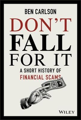 Don't Fall For It: A Short History of Financial Scams - Ben Carlson - cover