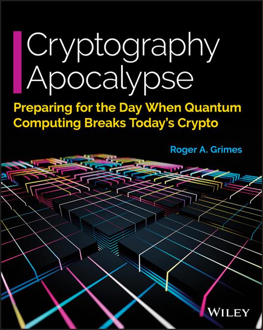 Cryptography Apocalypse: Preparing for the Day When Quantum Computing Breaks Today's Crypto - Roger A. Grimes - cover