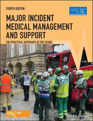 Major Incident Medical Management and Support: The Practical Approach at the Scene - Advanced Life Support Group (ALSG) - cover