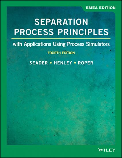Separation Process Principles: With Applications Using Process Simulators - J. D. Seader,Ernest J. Henley,D. Keith Roper - cover