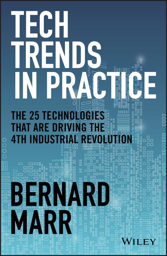 Tech Trends in Practice: The 25 Technologies that are Driving the 4th Industrial Revolution - Bernard Marr - cover