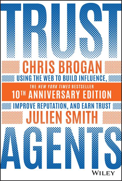 Trust Agents: Using the Web to Build Influence, Improve Reputation, and Earn Trust - Chris Brogan,Julien Smith - cover