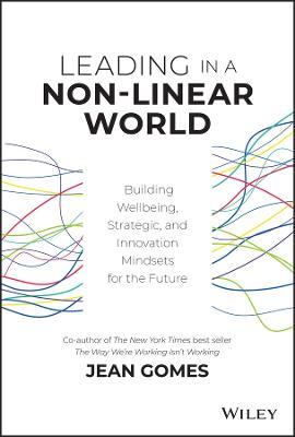 Leading in a Non-Linear World: Building Wellbeing, Strategic and Innovation Mindsets for the Future - Jean Gomes - cover