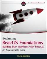 Beginning ReactJS Foundations Building User Interfaces with ReactJS: An Approachable Guide - Chris Minnick - cover