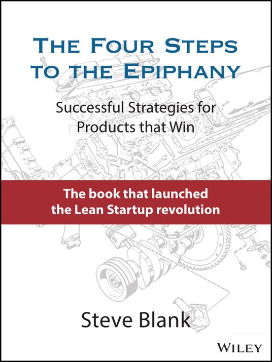 The Four Steps to the Epiphany: Successful Strategies for Products that Win - Steve Blank - cover