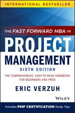 The Fast Forward MBA in Project Management: The Comprehensive, Easy-to-Read Handbook for Beginners and Pros