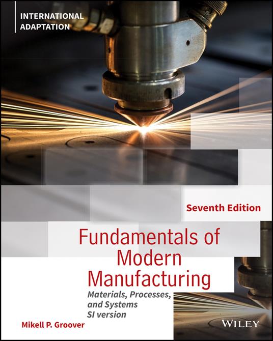 Fundamentals of Modern Manufacturing: Materials, Processes and Systems, International Adaptation - Mikell P. Groover - cover