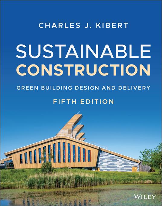 Sustainable Construction: Green Building Design and Delivery - Charles J. Kibert - cover